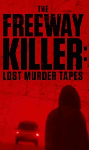 فيلم The Freeway Killer: Lost Murder Tapes 2022 مترجم اون لاين